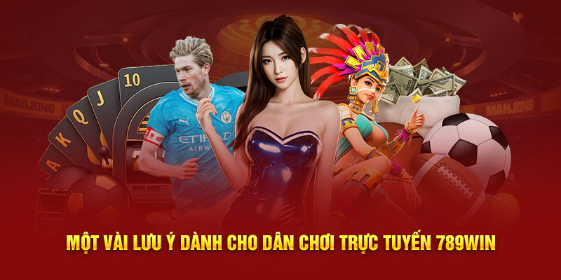 Một vài lưu ý dành cho dân chơi trực tuyến 789Win 