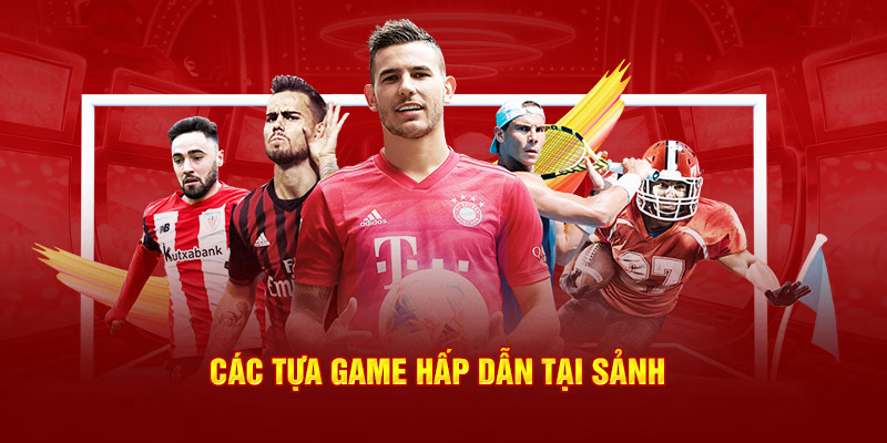 Các tựa game hấp dẫn tại sảnh