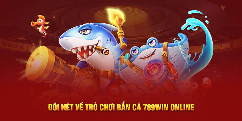 Đôi nét về trò chơi bắn cá 789WIN online