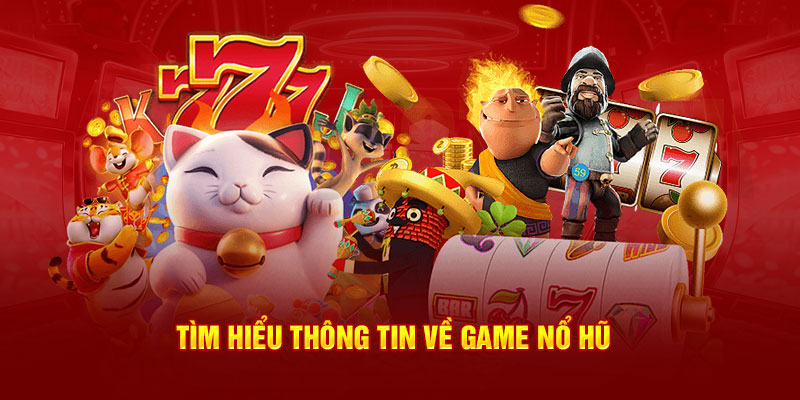 Tìm hiểu thông tin về game nổ hũ